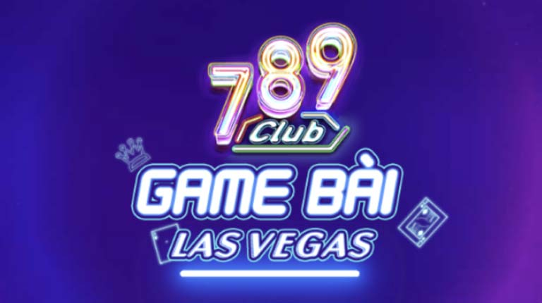 789 Club - Sòng bài đổi thưởng trực tuyến uy tín