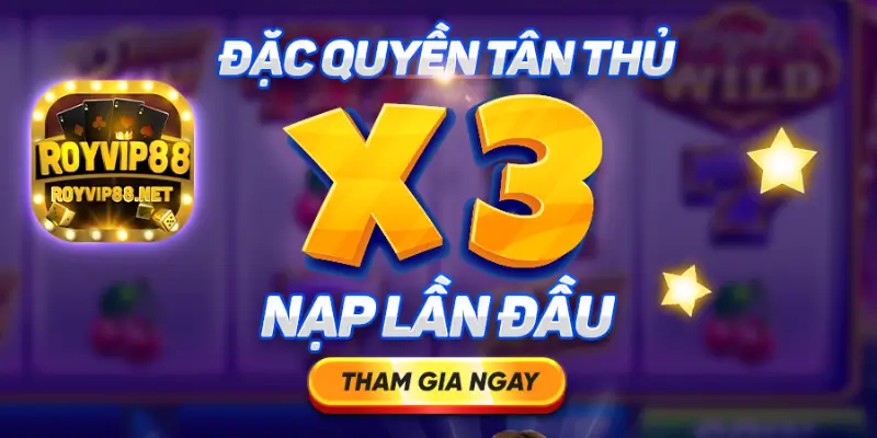 Nạp lần đầu được tặng x3 giá trị nạp